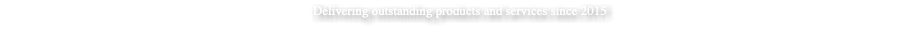 Delivering outstanding products and services since 2015